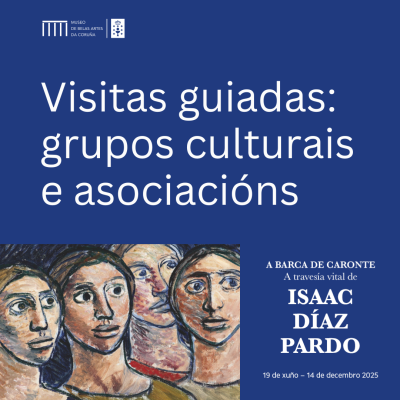 Visitas guiadas para grupos y asociaciones culturales: "La Barca de Caronte. La travesía vital de Isaac Díaz Pardo"